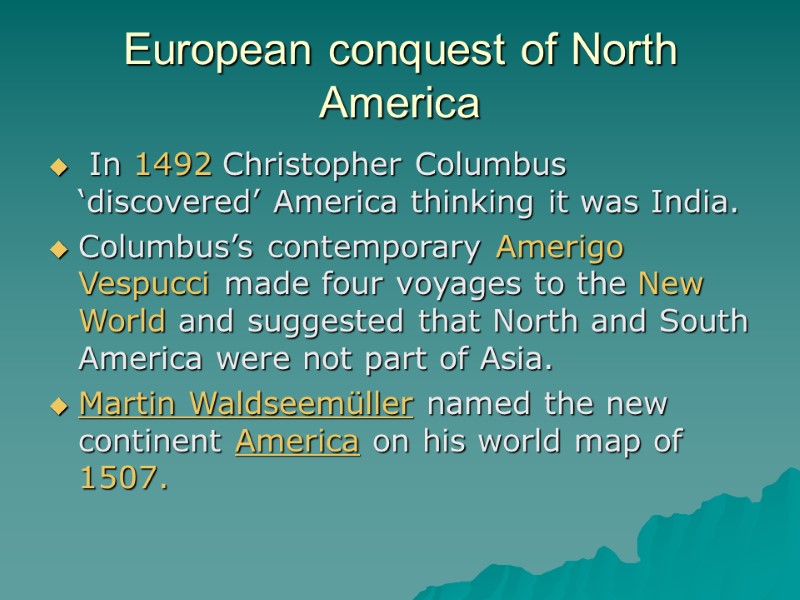 European conquest of North America  In 1492 Christopher Columbus ‘discovered’ America thinking it